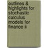 Outlines & Highlights For Stochastic Calculus Models For Finance Ii