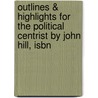 Outlines & Highlights For The Political Centrist By John Hill, Isbn door Cram101 Textbook Reviews