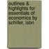 Outlines & Highlights For Essentials Of Economics By Schiller, Isbn