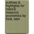 Outlines & Highlights For Natural Resource Economics By Field, Isbn