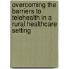 Overcoming The Barriers To Telehealth In A Rural Healthcare Setting door Isabelle Ellis