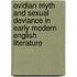 Ovidian Myth And Sexual Deviance In Early Modern English Literature