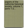 Papers Of The California Historical Society, Volume 1, Parts 1-2... door California Historical Society