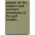 Papers On The Eastern And Northern Extensions Of The Gulf Stream...