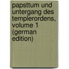Papsttum Und Untergang Des Templerordens, Volume 1 (German Edition) by Heinrich Finke