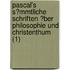Pascal's S?Mmtliche Schriften ?Ber Philosophie Und Christenthum (1)