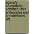 Pascal's S?Mmtliche Schriften ?Ber Philosophie Und Christenthum (2)