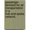 Passenger Demand For Air Transportation In A Hub-And-Spoke Network. door Cheh-Yu Hsiao