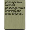 Pennsylvania Railroad Passenger Train Consists and Cars 1952 Vol. 1 by Harry Stegmaier