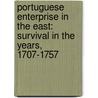 Portuguese Enterprise In The East: Survival In The Years, 1707-1757 by Teddy Sim