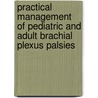 Practical Management Of Pediatric And Adult Brachial Plexus Palsies door Lynda J.S. Yang