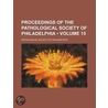 Proceedings Of The Pathological Society Of Philadelphia (Volume 15) door Pathological Society of Philadelphia