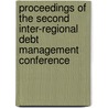 Proceedings Of The Second Inter-Regional Debt Management Conference by United Nations: Conference on Trade and Development