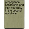 Propaganda, Censorship and Irish Neutrality in the Second World War door Robert Coles