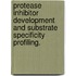 Protease Inhibitor Development And Substrate Specificity Profiling.