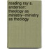 Reading Ray S. Anderson: Theology As Ministry--Ministry As Theology