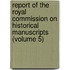 Report Of The Royal Commission On Historical Manuscripts (Volume 5)