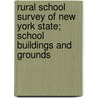 Rural School Survey Of New York State; School Buildings And Grounds door Julian E. 1884-1961 Butterworth