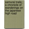 Samurai Trails; A Chronicle Of Wanderings On The Japanese High Road door Lucian Swift Kirtland
