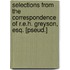 Selections From The Correspondence Of R.E.H. Greyson, Esq. [Pseud.]