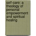 Self-Care: A Theology Of Personal Empowerment And Spiritual Healing