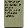 Sermons And Discourses On Several Subjects And Occasions (Volume 1) door Francis Atterbury