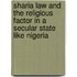Sharia Law And The Religious Factor In A Secular State Like Nigeria