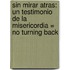 Sin Mirar Atras: Un Testimonio De La Misericordia = No Turning Back