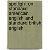 Spotlight On Standard American English And Standard British English by Thomas Schachtebeck