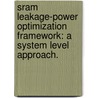 Sram Leakage-Power Optimization Framework: A System Level Approach. door Animesh Kumar