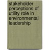 Stakeholder Perceptions Of Utility Role In Environmental Leadership by Robert Cicerone