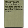 Steck-Vaughn Lynx: Science Readers Grade 4 Vacation/Disaster Island by Steck-Vaughn Company