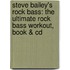 Steve Bailey's Rock Bass: The Ultimate Rock Bass Workout, Book & Cd
