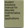 Student Solutions Manual For Discrete Mathematics With Applications door Thomas Koshy