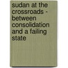 Sudan At The Crossroads - Between Consolidation And A Failing State by Jens Parnow