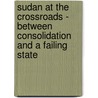 Sudan At The Crossroads - Between Consolidation And A Failing State door Jens Parnow