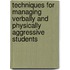 Techniques For Managing Verbally And Physically Aggressive Students