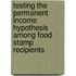Testing The Permanent Income Hypothesis Among Food Stamp Recipients