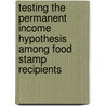 Testing The Permanent Income Hypothesis Among Food Stamp Recipients door Ziv Tepman