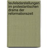Teufelsdarstellungen Im Protestantischen Drama Der Reformationszeit by Vera Schmitz