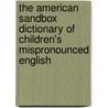 The American Sandbox Dictionary of Children's Mispronounced English door Alvin Zamudio