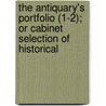 The Antiquary's Portfolio (1-2); Or Cabinet Selection Of Historical door J.S. Forsyth
