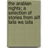 The Arabian Nights; A Selection Of Stories From Alif Laila Wa Laila