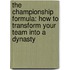 The Championship Formula: How To Transform Your Team Into A Dynasty