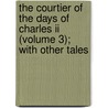 The Courtier Of The Days Of Charles Ii (volume 3); With Other Tales door Mrs Gore