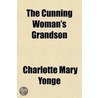 The Cunning Woman's Grandson; A Tale Of Cheddar A Hundred Years Ago door Charlotte Mary Yonge