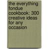 The Everything Fondue Cookbook: 300 Creative Ideas For Any Occasion door Rhonda Lauret Parkinson