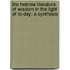 The Hebrew Literature Of Wisdom In The Light Of To-Day; A Synthesis