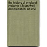 The History Of England (Volume 13); As Well Ecclesiastical As Civil door Rapin De Thoyras