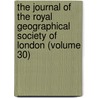 The Journal Of The Royal Geographical Society Of London (Volume 30) by Royal Geographical Society